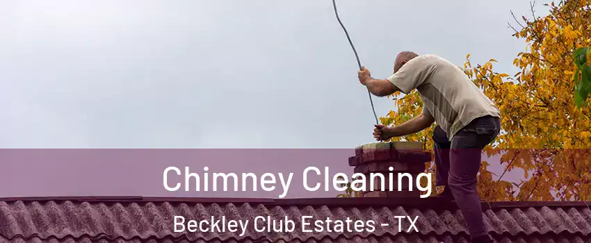 Chimney Cleaning Beckley Club Estates - TX