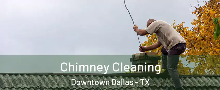 Chimney Cleaning Downtown Dallas - TX