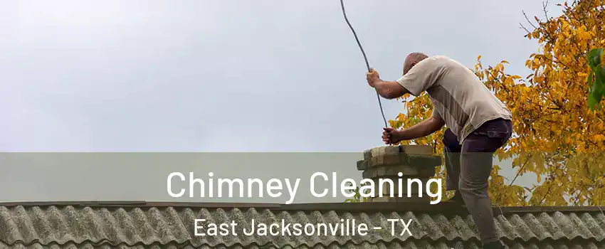 Chimney Cleaning East Jacksonville - TX