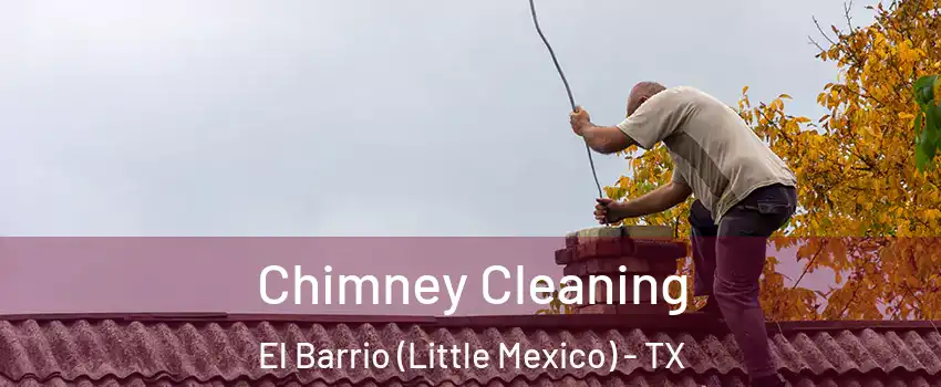 Chimney Cleaning El Barrio (Little Mexico) - TX