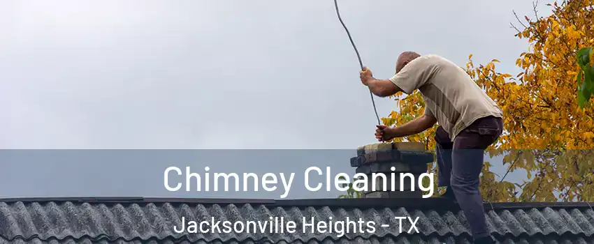 Chimney Cleaning Jacksonville Heights - TX