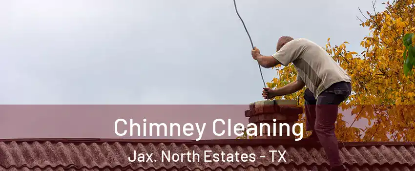 Chimney Cleaning Jax. North Estates - TX