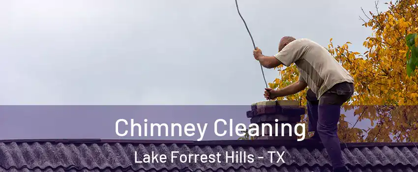 Chimney Cleaning Lake Forrest Hills - TX