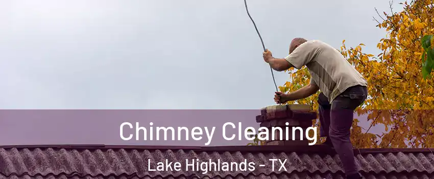 Chimney Cleaning Lake Highlands - TX