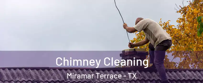 Chimney Cleaning Miramar Terrace - TX
