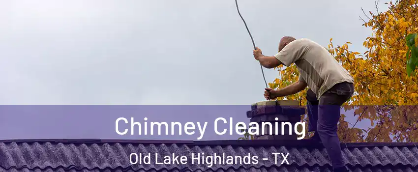 Chimney Cleaning Old Lake Highlands - TX