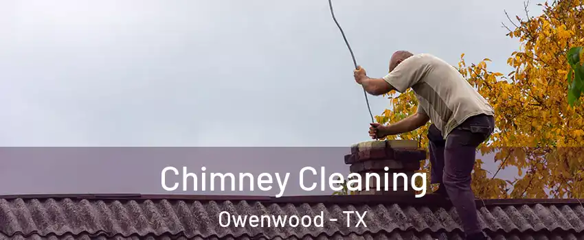 Chimney Cleaning Owenwood - TX