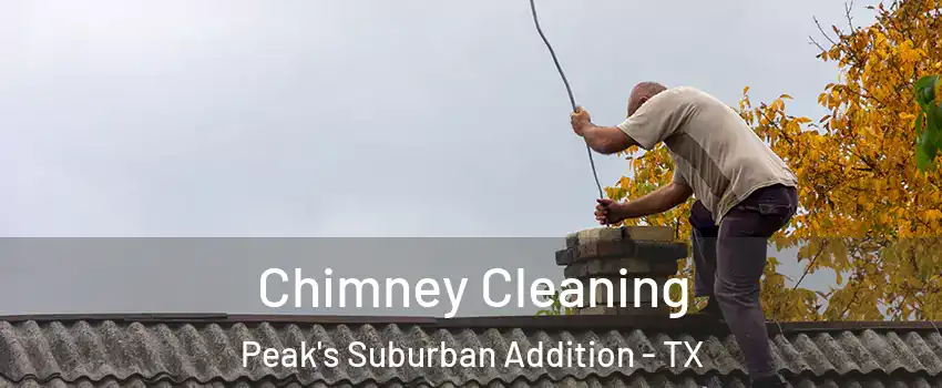 Chimney Cleaning Peak's Suburban Addition - TX