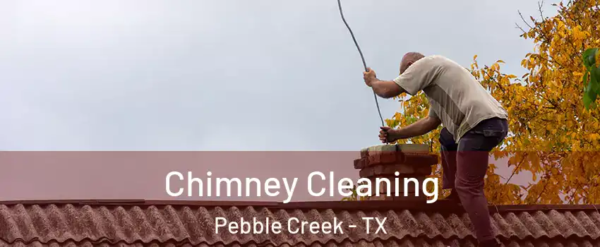 Chimney Cleaning Pebble Creek - TX