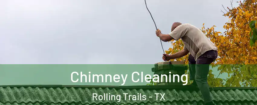 Chimney Cleaning Rolling Trails - TX