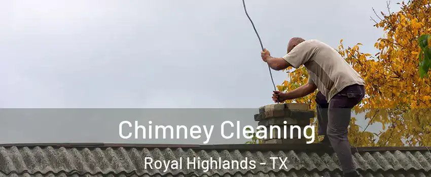 Chimney Cleaning Royal Highlands - TX