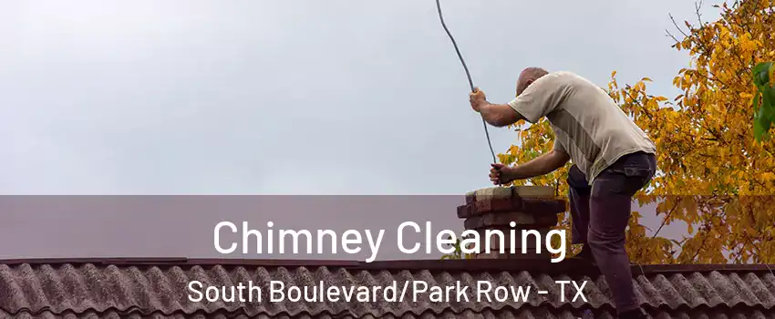 Chimney Cleaning South Boulevard/Park Row - TX