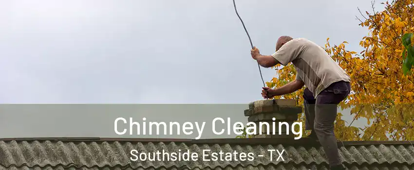 Chimney Cleaning Southside Estates - TX