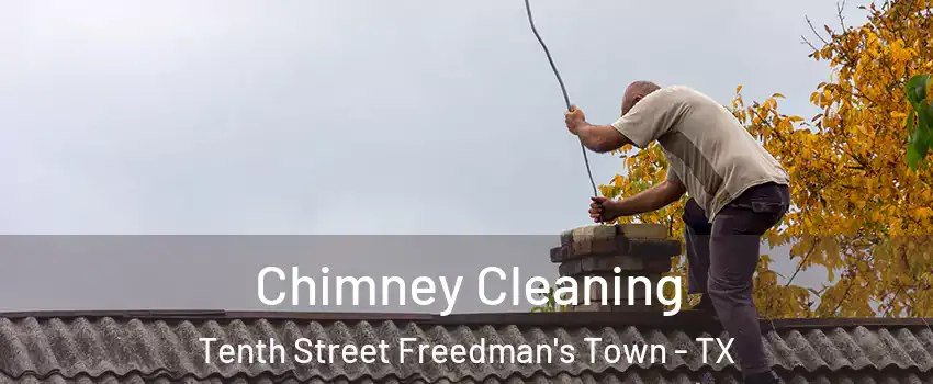 Chimney Cleaning Tenth Street Freedman's Town - TX