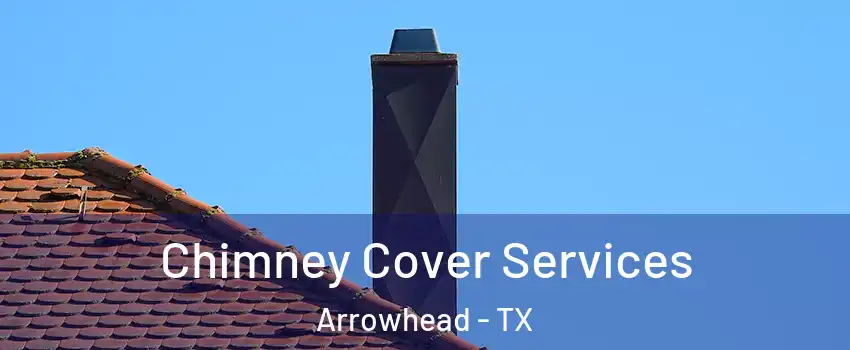 Chimney Cover Services Arrowhead - TX