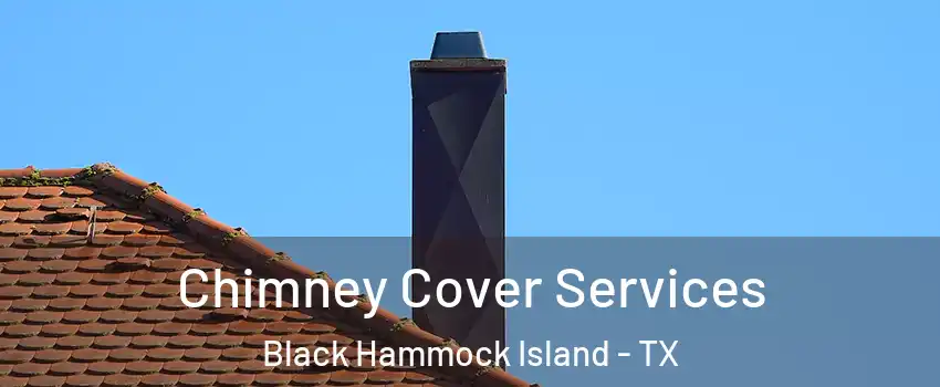 Chimney Cover Services Black Hammock Island - TX