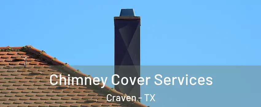 Chimney Cover Services Craven - TX
