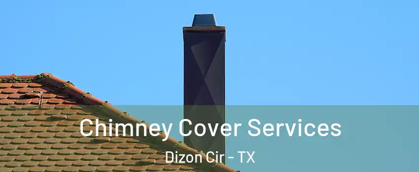 Chimney Cover Services Dizon Cir - TX