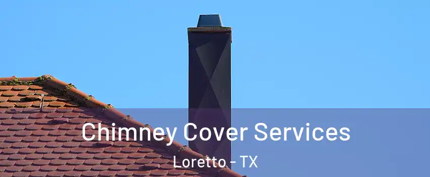Chimney Cover Services Loretto - TX