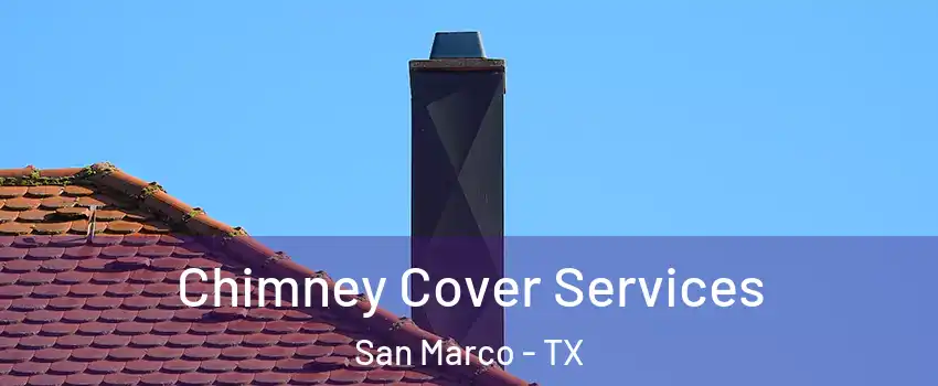 Chimney Cover Services San Marco - TX