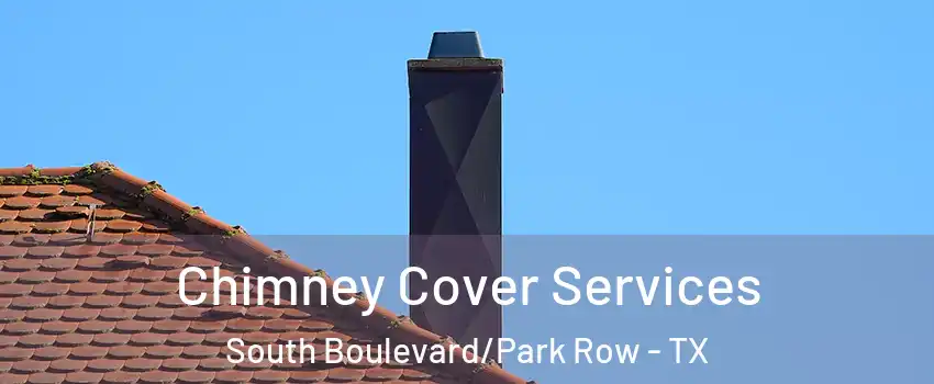 Chimney Cover Services South Boulevard/Park Row - TX