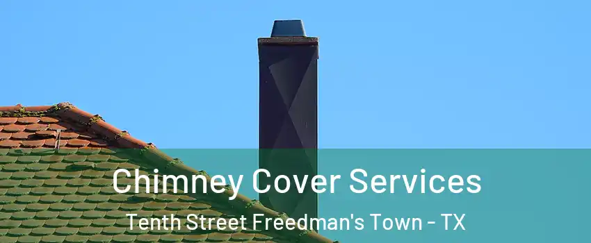 Chimney Cover Services Tenth Street Freedman's Town - TX