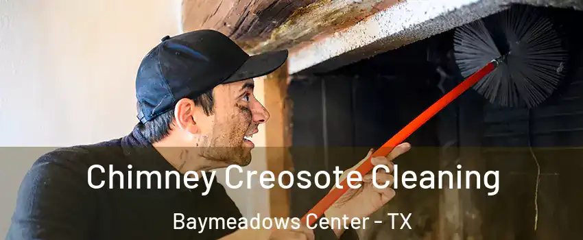 Chimney Creosote Cleaning Baymeadows Center - TX