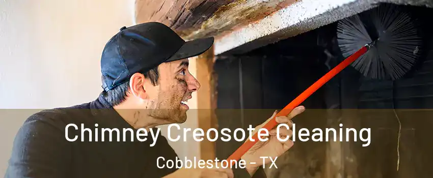 Chimney Creosote Cleaning Cobblestone - TX