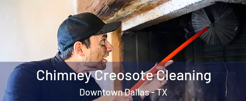 Chimney Creosote Cleaning Downtown Dallas - TX