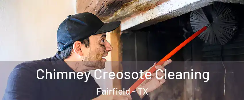 Chimney Creosote Cleaning Fairfield - TX