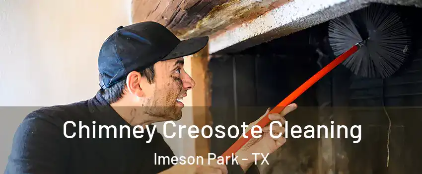 Chimney Creosote Cleaning Imeson Park - TX