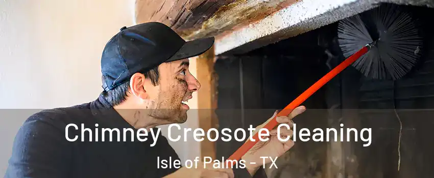 Chimney Creosote Cleaning Isle of Palms - TX