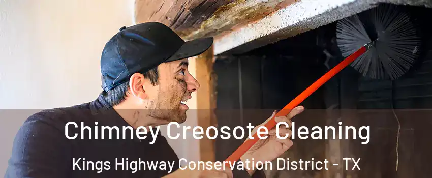 Chimney Creosote Cleaning Kings Highway Conservation District - TX