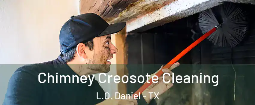 Chimney Creosote Cleaning L.O. Daniel - TX