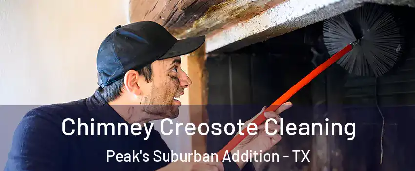 Chimney Creosote Cleaning Peak's Suburban Addition - TX