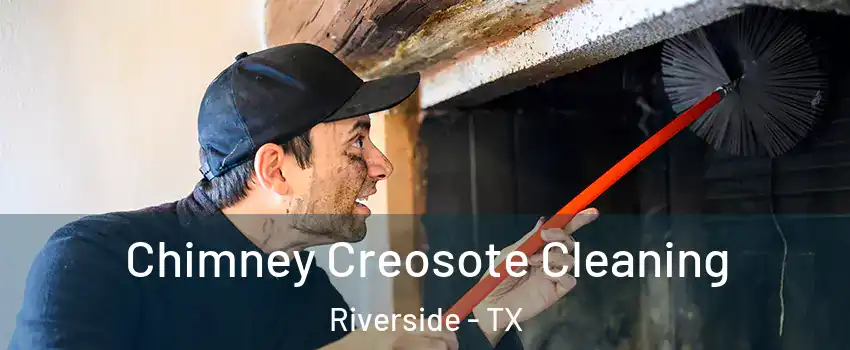 Chimney Creosote Cleaning Riverside - TX