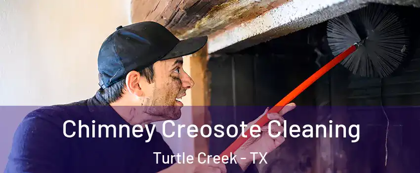 Chimney Creosote Cleaning Turtle Creek - TX