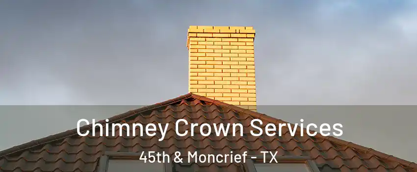 Chimney Crown Services 45th & Moncrief - TX