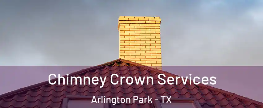Chimney Crown Services Arlington Park - TX