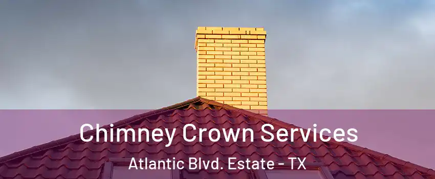 Chimney Crown Services Atlantic Blvd. Estate - TX
