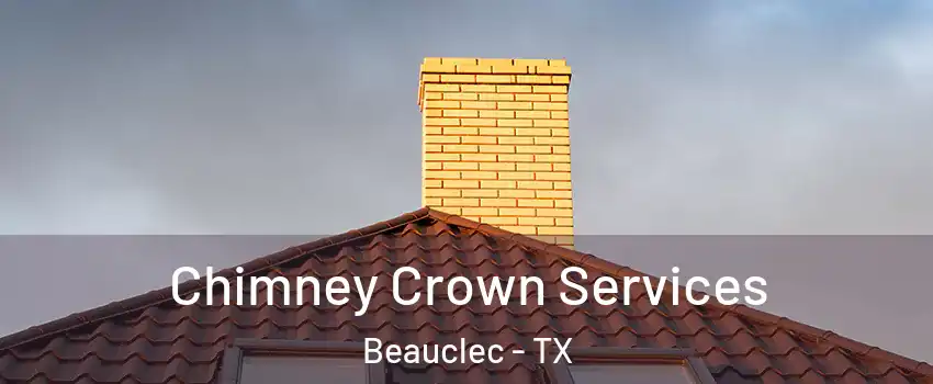 Chimney Crown Services Beauclec - TX