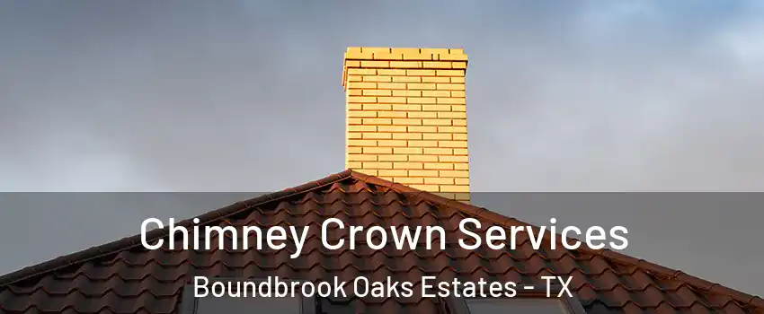 Chimney Crown Services Boundbrook Oaks Estates - TX
