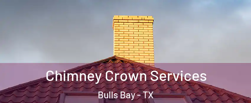 Chimney Crown Services Bulls Bay - TX