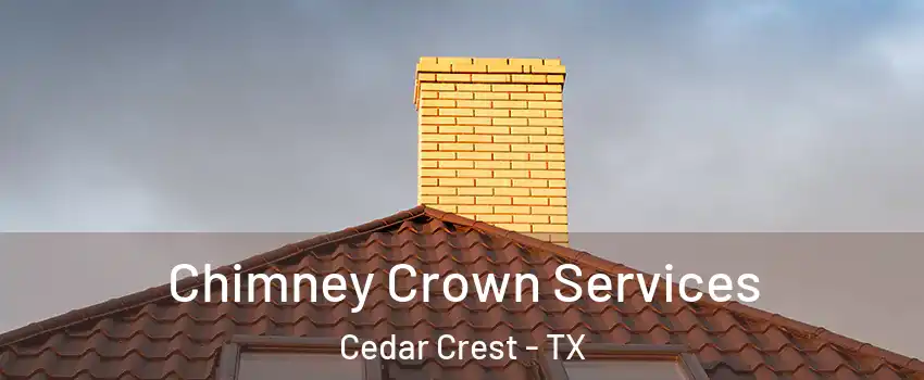 Chimney Crown Services Cedar Crest - TX
