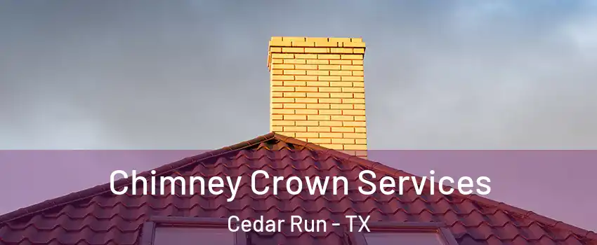 Chimney Crown Services Cedar Run - TX