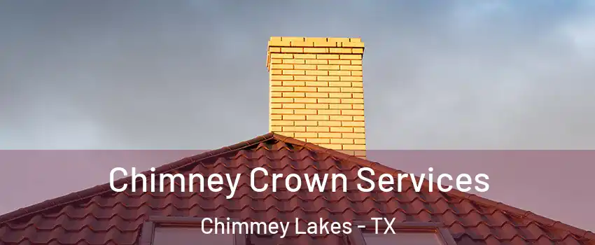 Chimney Crown Services Chimmey Lakes - TX