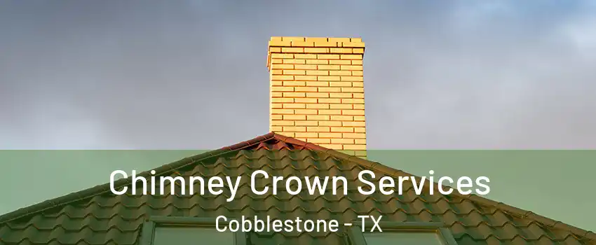Chimney Crown Services Cobblestone - TX