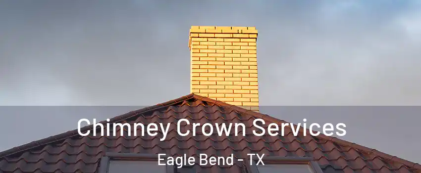 Chimney Crown Services Eagle Bend - TX