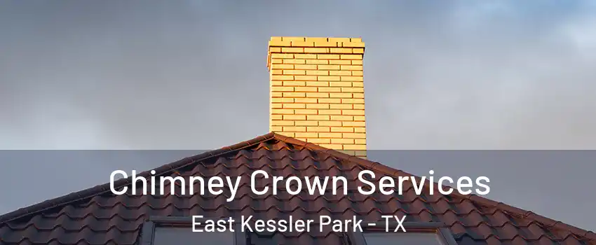 Chimney Crown Services East Kessler Park - TX