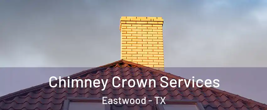 Chimney Crown Services Eastwood - TX